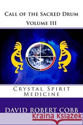 Call of the Sacred Drum: Crystal Spirit Medicine Rev David Robert Cobb 9781497522299 Createspace - książka