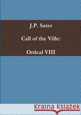 Call of the Ville: Ordeal VIII J P Sater 9780359268825 Lulu.com - książka