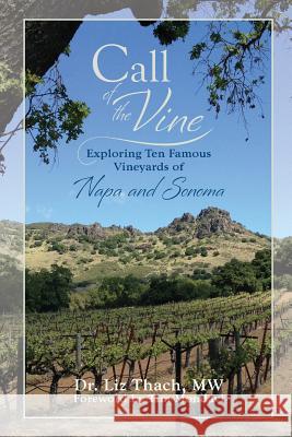 Call of the Vine: Exploring Ten Famous Vineyards of Napa and Sonoma Dr Liz Thach Tim Mondavi 9780971587052 Miranda Press - książka