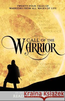 Call of the Warrior: An Anthology Presented By Read, Write, Muse Keating, Kelsey 9780692448519 Read Write Muse, LLC - książka