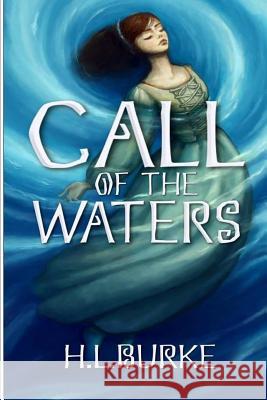 Call of the Waters H. L. Burke Jennifer White Kelsey Paige 9781532862724 Createspace Independent Publishing Platform - książka