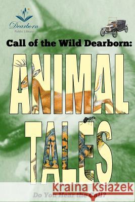 Call of the Wild Dearborn: Animal Tales Dearborn Public Library                  Henry Fischer Linda Choo 9781500676964 Createspace - książka