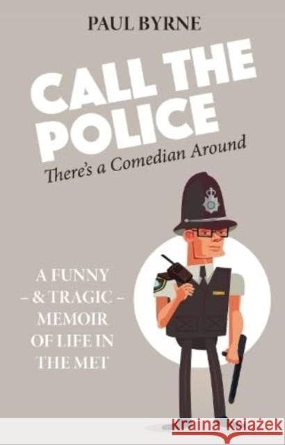 Call The Police: There's a Comedian Around Paul Byrne 9781739247690 Scratching Shed Publishing Ltd - książka