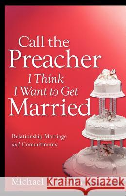 Call The Preacher I Think I Want To Get Married Smith, Michael A. 9781597819527 Xulon Press - książka