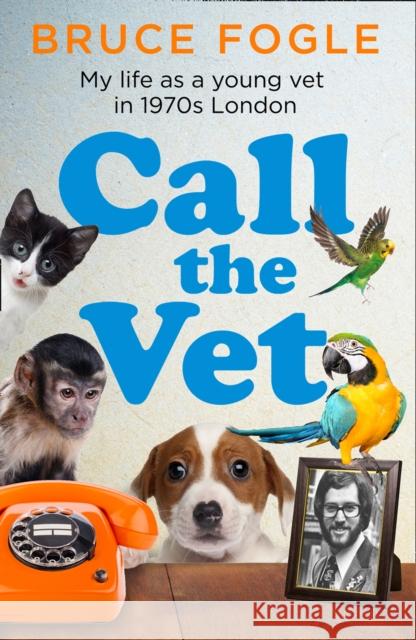 Call the Vet: My Life as a Young Vet in 1970s London Bruce Fogle 9780008424305 HarperCollins Publishers - książka