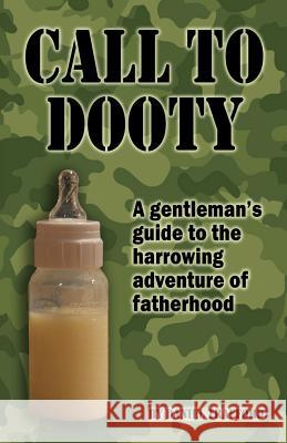 Call to Dooty: A gentleman's guide to the harrowing adventure of fatherhood Trafford, Daniel 9781495325779 Createspace - książka