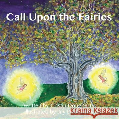 Call Upon the Fairies Jay Dougherty Cristin Dougherty 9781710998979 Independently Published - książka