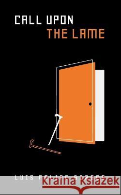 Call Upon The Lame Luis Felipe Borges   9798378365616 Independently Published - książka