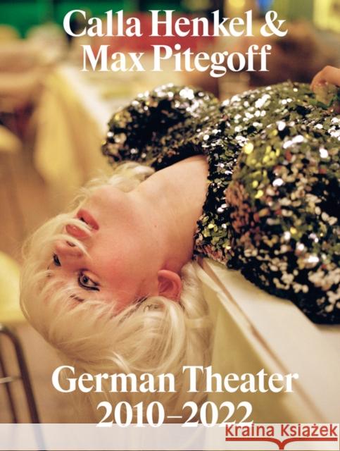 Calla Henkel and Max Pitegoff: German Theater 2010-2022 Calla Henkel 9781941753781 Inventory Press - książka