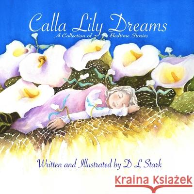 Calla Lily Dreams: A Collection of Bedtime Stories D. L. Stark 9781079944471 Independently Published - książka