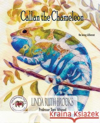 Callan the Chameleon: On being different Linda Ruth Brooks, Dr Tony Attwood, PhD (Griffith University, Australia), Linda Ruth Brooks 9780646531861 Linda Ruth Brooks - książka