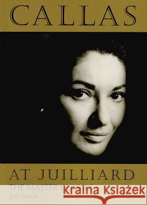 Callas at Juilliard: The Master Classes Ardoin, John 9781574670424 Amadeus Press - książka