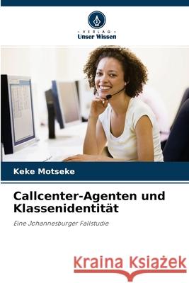 Callcenter-Agenten und Klassenidentität Keke Motseke 9786203563795 Verlag Unser Wissen - książka