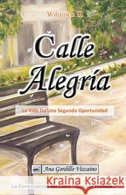 Calle Alegría: La Vida Da una Segunda Oportunidad Gordillo Vizcaíno, Ana 9788409107391 Ana Gordillo - książka