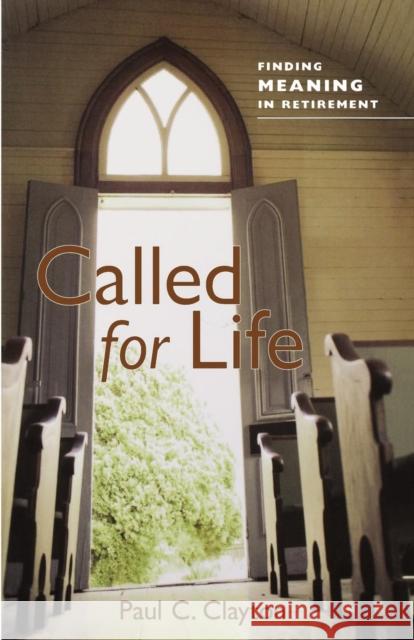 Called for Life: Finding Meaning in Retirement Clayton, Paul C. 9781566993654 Rowman & Littlefield Publishers - książka