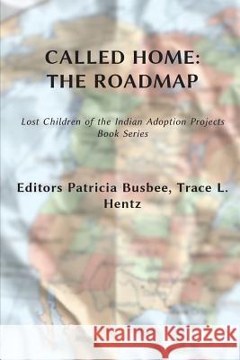 Called Home: The Roadmap (Vol. 2): Lost Children on the Indian Adoption Projects Book Series Patrcia Busbee Trace L. Hentz Suzie Fedorko 9780692700334 Blue Hand Books - książka