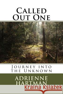 Called Out One: Journey into the Unknown Adrienne Hartman 9781720620518 Createspace Independent Publishing Platform - książka