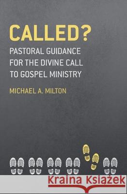 Called?: Pastoral Guidance for the Divine Call to Gospel Ministry Michael a. Milton 9781527101128 Christian Focus Publications Ltd - książka