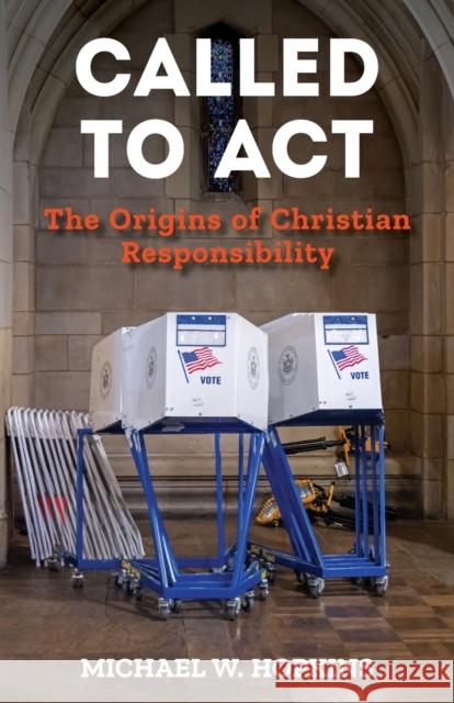 Called to Act: The Origins of Christian Responsibility Michael W. Hopkins 9781640656505 Church Publishing Inc - książka