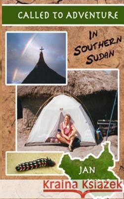 Called To Adventure: In Southern Sudan King, Jan 9781518821110 Createspace - książka