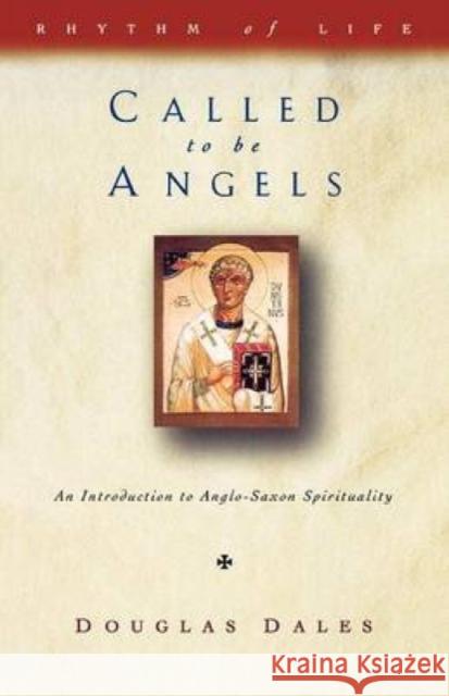 Called to Be Angels: Introduction to Anglo-Saxon Spirituality Dales, Douglas 9781853112294 Canterbury Press Norwich - książka