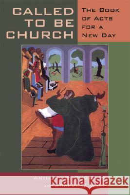 Called to Be Church: The Book of Acts for a New Day Anthony B. Robinson Robert W. Wall 9780802860651 Wm. B. Eerdmans Publishing Company - książka