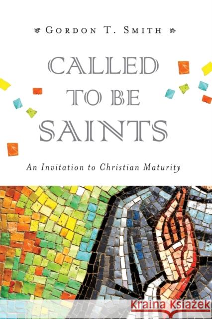 Called to Be Saints: An Invitation to Christian Maturity Gordon T. Smith 9780830840304 IVP Academic - książka