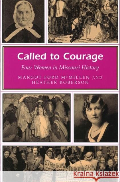 Called to Courage: Four Women in Missouri History Margot Ford McMillen Heather Roberson 9780826213990 University of Missouri Press - książka