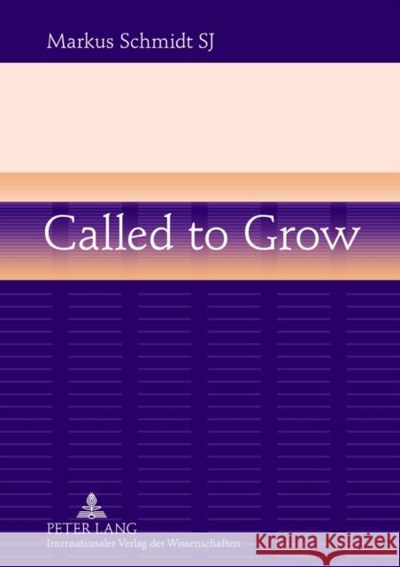 Called to Grow: Brokenness and Gradual Growth Towards Wholeness Schmidt, Markus 9783631636435 Lang, Peter, Gmbh, Internationaler Verlag Der - książka