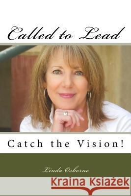 Called to Lead: Catch the Vision! Linda Ann Osborne 9780615776583 Catch the Vision! Press - książka