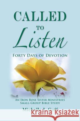 Called to Listen: Forty Days of Devotion Michelle J. Goff 9780996360289 Iron Rose Sister Ministries - książka