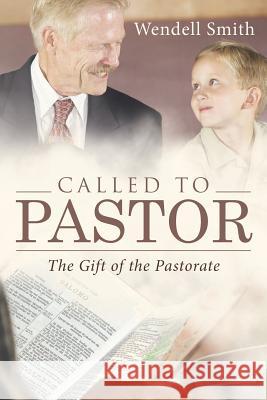 Called to Pastor: The Gift of the Pastorate Wendell Smith 9781512731736 WestBow Press - książka