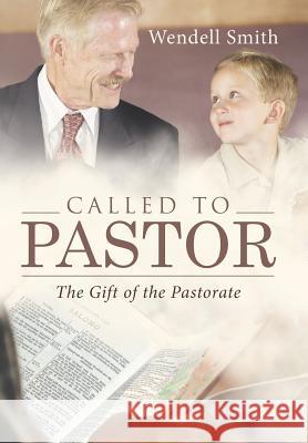 Called to Pastor: The Gift of the Pastorate Wendell Smith 9781512731750 WestBow Press - książka