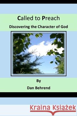 Called to Preach: Discovering the Character of God Dan Behrend 9781979517508 Createspace Independent Publishing Platform - książka