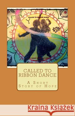 Called to Ribbon Dance: A Short Story of Hope Norma Casas Cassandra Chesnau 9781490918808 Createspace - książka