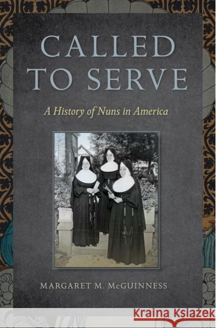 Called to Serve: A History of Nuns in America McGuinness, Margaret M. 9780814795569  - książka