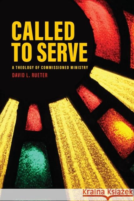 Called to Serve: A Theology of Commissioned Ministry David Rueter David L. Rueter Dr David L. Rueter 9780758662521 Concordia Publishing House - książka
