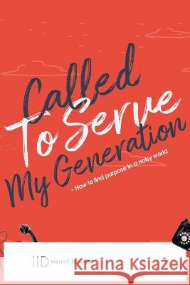 Called To Serve My Generation: How To Find Purpose In A Noisy Manny Donkor 9780956918574 Emmanuel Donkor - książka