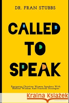 Called to Speak: Equipping Christian Women Speakers With Biblical Wisdom And Practical Strategies Stubbs, Francesca L. 9798296776822 Independently Published - książka