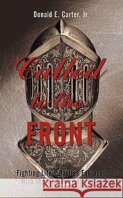 Called to the Front: Fighting Life's Battles Equipped With The Whole Armor of God Carter, Donald E., Jr. 9781452089379 Authorhouse - książka