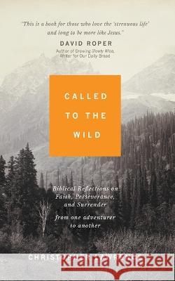 Called to the Wild: Learning to Trust God in the Unknown Lawrence, Christopher 9780768472714 Sea Harp Press - książka