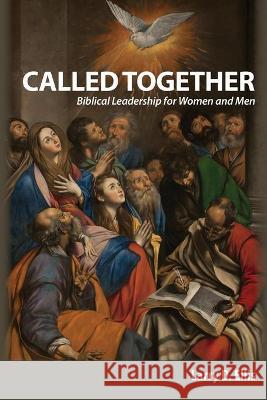 Called Together: Biblical Leadership for Women and Men: Biblical Leadership for Women and Men Larry D Ellis, Jada B Swanson, Barbara Russo 9781950808021 Adoration Publishing Company - książka