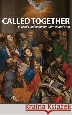 Called Together: Biblical Leadership for Women and Men: Biblical Leadership for Women and Men Larry D Ellis, Jada B Swanson, Barbara Russo 9781950808045 Adoration Publishing Company - książka