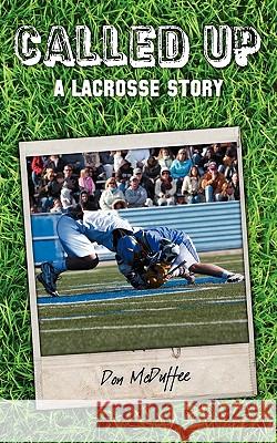 Called Up: A Lacrosse Story Don McDuffee 9780615426129 Don McDuffee - książka