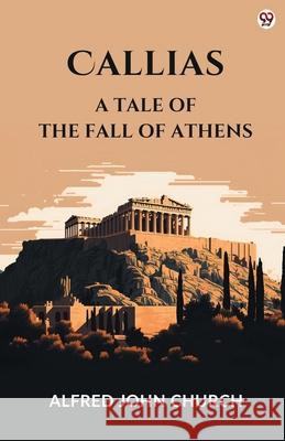Callias A Tale Of The Fall Of Athens Alfred John Church 9789371135214 Double 9 Books - książka
