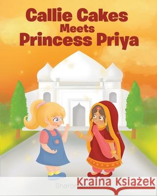 Callie Cakes Meets Princess Priya Sharon Smith 9781662402944 Page Publishing, Inc. - książka