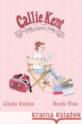 Callie Kent: Lights, Camera, Action!: (Fifth in a series) Dolan, Linda 9781981259373 Createspace Independent Publishing Platform - książka