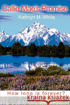 Callie Mae's Promise: How Long is Forever? White, Kathryn M. 9780595190294 Authors Choice Press - książka