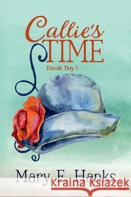 Callie\'s Time: A Mature-age Christian Romance Mary E. Hanks 9781736904879 Mary E. Hanks - książka