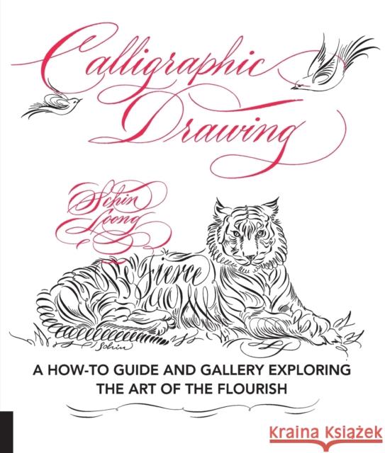 Calligraphic Drawing: A How-To Guide and Gallery Exploring the Art of the Flourish Schin Loong 9781631593338 Rockport Publishers - książka